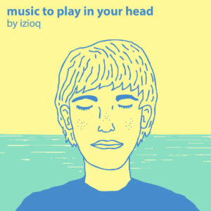 Music to play in your head, le nouvel album d’Izioq