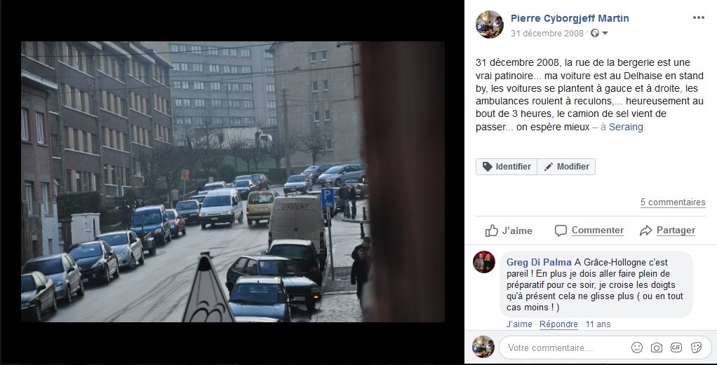 31 décembre 2008, la rue de la bergerie est une vrai patinoire... ma voiture est au Delhaise en stand by, les voitures se plantent à gauce et à droite, les ambulances roulent à reculons,... heureusement au bout de 3 heures, le camion de sel vient de passer... on espère mieux – à Seraing.